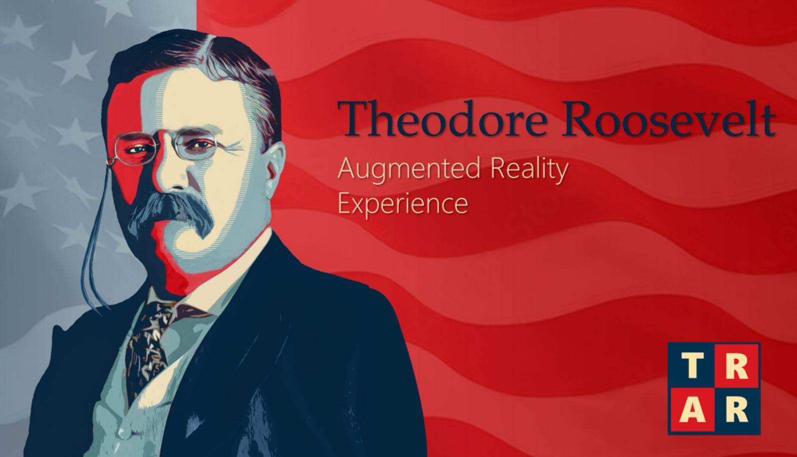 An illustration of a bust of Theodore Roosevelt. In the bottom right corner is the TRAR logo in red and blue. Text reads: Theodore Roosevelt Augmented Reality Experience. 